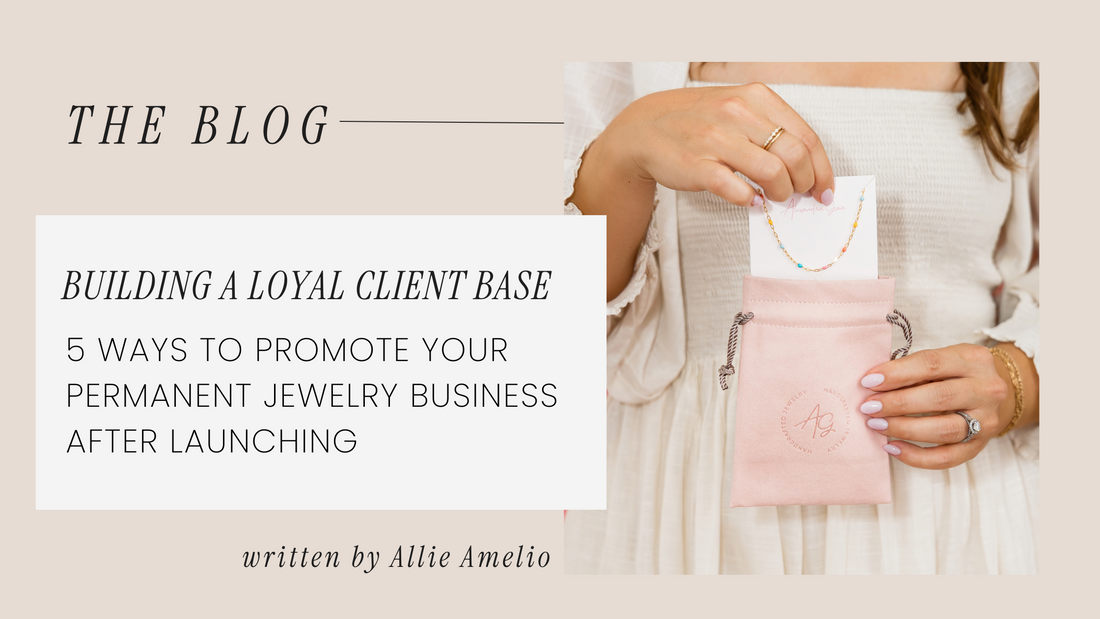 Building A Loyal Client Base: 5 Ways to Promote Your Permanent Jewelry Business After Launching